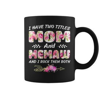 I Have Two Titles Mom And Memaw Gift Flower Coffee Mug - Seseable