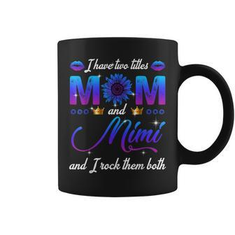 I Have Two Titles Mom And Mimi And I Rock Them Both Coffee Mug | Mazezy CA