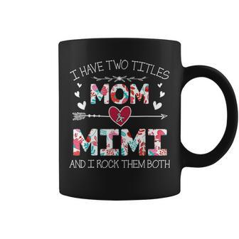 I Have Two Titles Mom And Mimi Funny Gift Coffee Mug - Seseable