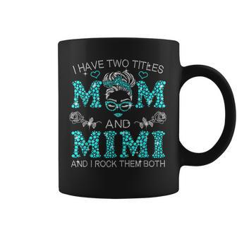I Have Two Titles Mom And Mimi  Messy Bun Mothers Day  Coffee Mug