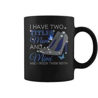 I Have Two Titles Mom And Mimi Mothers Day High Heels Coffee Mug - Seseable