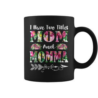 I Have Two Titles Mom And Momma Flowers Mothers Day Gifts Coffee Mug - Seseable