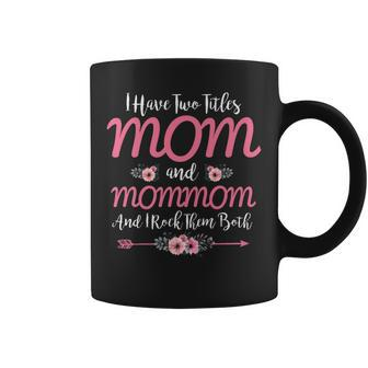 I Have Two Titles Mom And Mommom Floral Mothers Day Funny Coffee Mug - Seseable