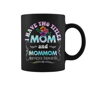 I Have Two Titles Mom And Mommom Tie Dye Funny Mothers Day Coffee Mug - Seseable