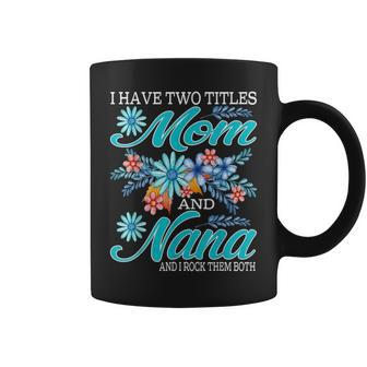 I Have Two Titles Mom And Nana And I Rock Them Both V8 Coffee Mug - Seseable