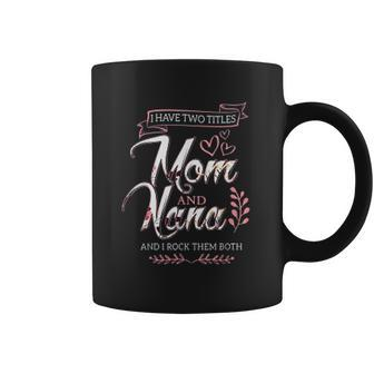 I Have Two Titles Mom And Nana And I Rock Them Mothers Day Coffee Mug - Thegiftio UK