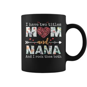 I Have Two Titles Mom And Nana For Mothers Day Mother  Coffee Mug