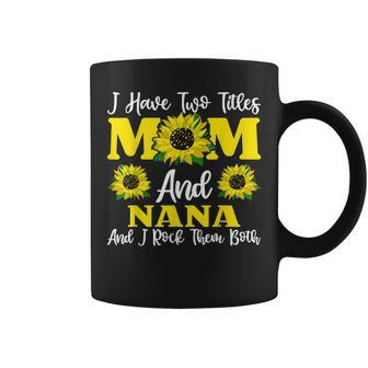 I Have Two Titles Mom And Nana Sunflower For Women V2 Coffee Mug - Seseable