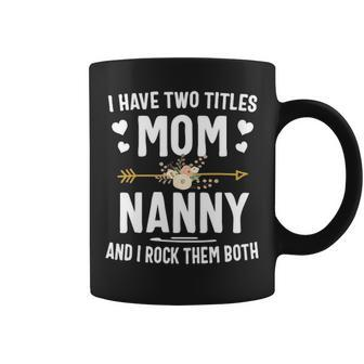 I Have Two Titles Mom And Nanny Christmas Gifts Coffee Mug - Seseable