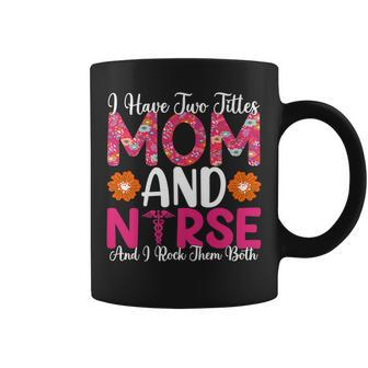 I Have Two Titles Mom And Nurse And I Rock Them Both V2 Coffee Mug - Seseable