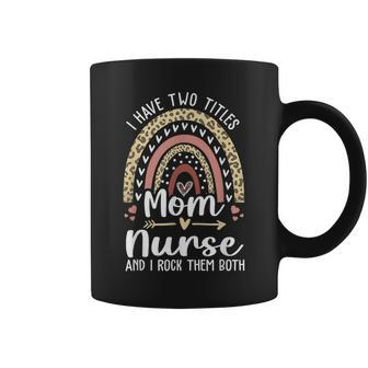 I Have Two Titles Mom And Nurse Leopard Rainbow Coffee Mug - Seseable