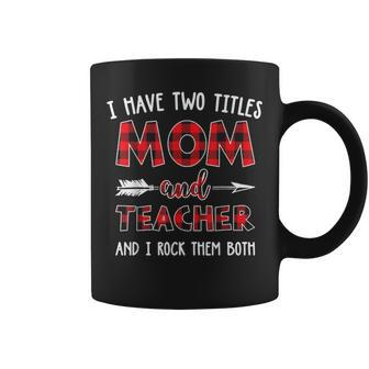 I Have Two Titles Mom And Teacher Buffalo Plaid Coffee Mug - Seseable