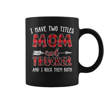 I Have Two Titles Mom And Trucker Buffalo Plaid Coffee Mug - Seseable