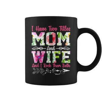 I Have Two Titles Mom And Wife Best Wife Mothers Day Coffee Mug - Seseable