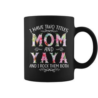 I Have Two Titles Mom And Yaya Funny Mothers Day Gift Coffee Mug - Seseable