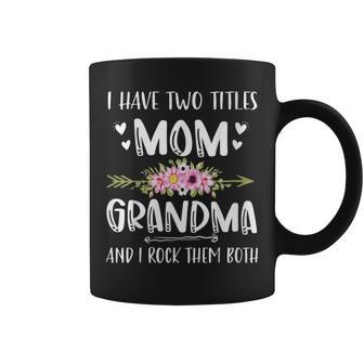 I Have Two Titles Mom Grandma Proud Women Happy Mothers Day Coffee Mug - Seseable