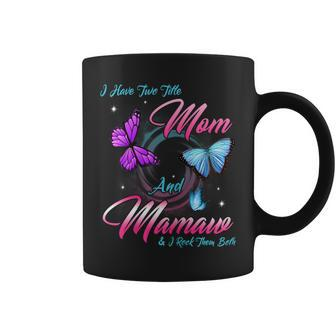 I Have Two Titles Mom Mamaw And I Rock Them Mothers Day Gift For Womens Coffee Mug | Mazezy