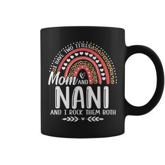 I Have Two Titles Mom Nani Mothers Day Leopard Rainbow Coffee Mug - Seseable