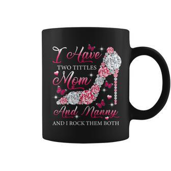 I Have Two Titles Mom Nanny High Heels Shoes Mothers Day Coffee Mug - Seseable