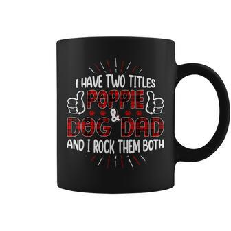 I Have Two Titles Poppie And Dog Dad Fathers Day Family V2 Coffee Mug - Seseable