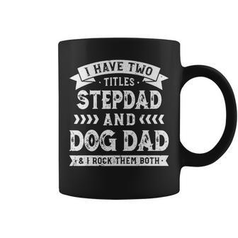 I Have Two Titles Stepdad And Dog Dad And I Rock Them Both Coffee Mug - Seseable