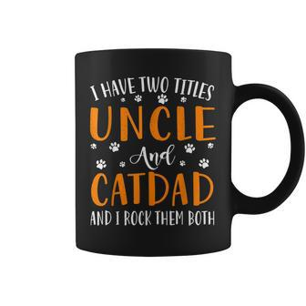 I Have Two Titles Uncle And Cat Dad I Rock Them Both Coffee Mug - Seseable