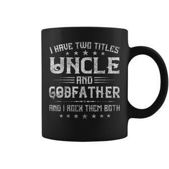 I Have Two Titles Uncle And Godfather Funny Fathers Day Gift Coffee Mug - Seseable