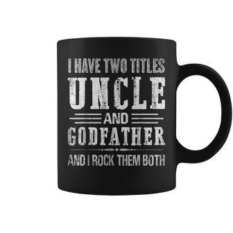 I Have Two Titles Uncle And Godfather Funny Fathers Day Gift Gift For Mens Coffee Mug | Mazezy AU