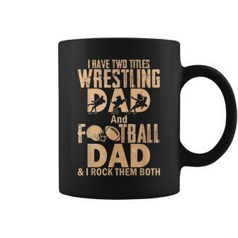 I Have Two Titles Wrestling Dad And Football Dad Coffee Mug - Seseable
