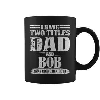 I Have Two Tittles Dad And Bob Retro Funny For Fathers Day Coffee Mug - Thegiftio UK