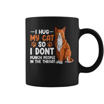 I Hug My Cat So I Dont Punch People In The Throat Kitten Coffee Mug | Mazezy