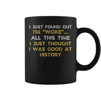 I Just Found Out Im Woke Funny Quote Woke Af Movement Coffee Mug | Mazezy