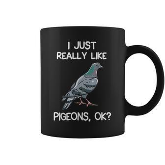I Just Really Like Pigeons Ok Owner Lover Gift Pigeon Coffee Mug | Mazezy