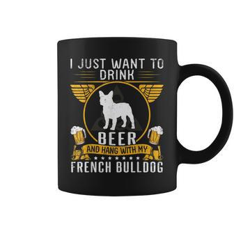 I Just Want To Drink Beer And Hang With My French Bulldog Coffee Mug | Mazezy