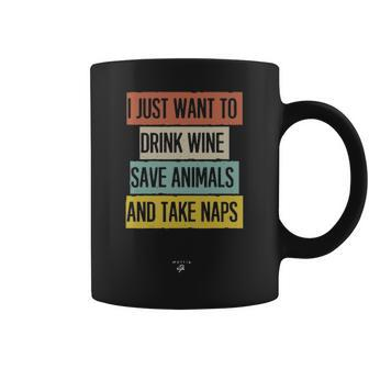 I Just Want To Drink Wine Save Animals And Take Naps Mom Coffee Mug - Seseable