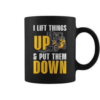 I Lift Things Up And Put Them Down Forklift Operator Worker Coffee Mug - Seseable
