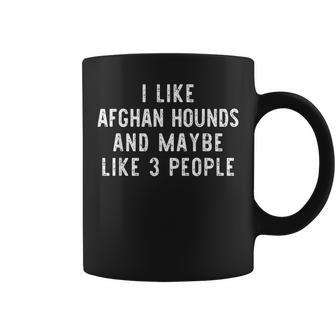 I Like Afghan Hounds And Maybe 3 People Funny Dog Lover Gift Coffee Mug - Seseable