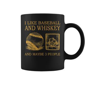 I Like Baseball And Whiskey And Maybe 3 People Coffee Mug | Seseable CA