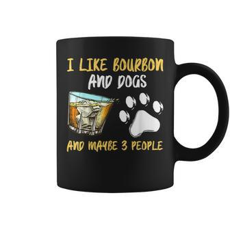 I Like Bourbon And Dogs And Maybe 3 People Coffee Mug - Seseable