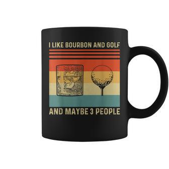 I Like Bourbon And Golf And Maybe 3 People Funny Coffee Mug - Seseable