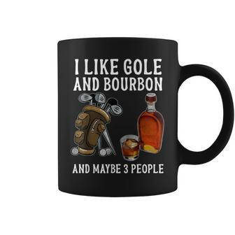 I Like Bourbon And Golf And Maybe 3 People Funny Gift Coffee Mug - Seseable