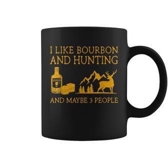 I Like Bourbon And Hunting And Maybe 3 People Coffee Mug - Seseable
