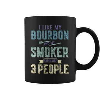 I Like Bourbon And My Smoker And Maybe 3 People Bbq Gifts Coffee Mug - Seseable