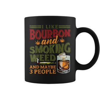 I Like Bourbon And Smoking Weed And Maybe 3 People 420 Top Coffee Mug - Seseable