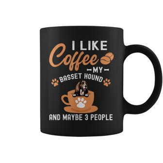 I Like Coffee My Basset Hound And Maybe 3 People Coffee Mug - Seseable