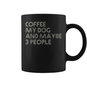 I Like Coffee My Dog Maybe 3 People Coffee Lover Quote Coffee Mug - Seseable