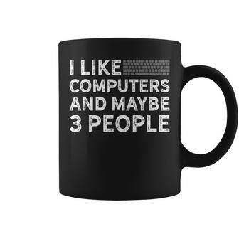 I Like Computers And Maybe 3 People Coffee Mug - Seseable