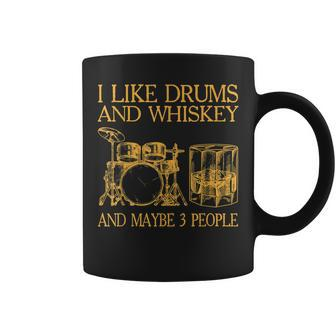 I Like Drums And Whiskey And Maybe 3 People Gift For Mens Coffee Mug - Seseable