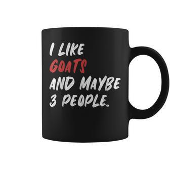 I Like Goats And Maybe 3 People Coffee Mug | Mazezy