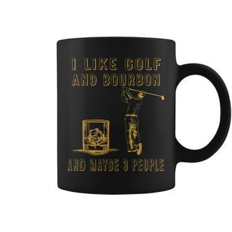 I Like Golf And Bourbon And Maybe 3 People Funny Golf Lover Coffee Mug - Seseable